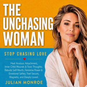 The Unchasing Woman Stop Chasing Lo..., Julian Monroe