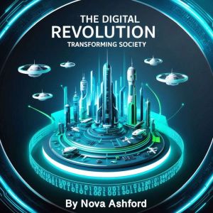 The Digital Revolution: Transforming Society
