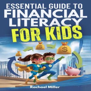 Essential Guide to Financial Literacy for Kids: Turn Passive Reading Into Active Learning with Real-Life Money Skills On Earni