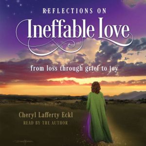 Reflections on Ineffable Love, Cheryl Lafferty Eckl