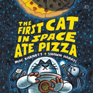 The First Cat in Space Ate Pizza, Mac Barnett