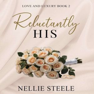 Reluctantly His, Nellie Steele