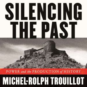 Silencing the Past, MichelRolph Trouillot