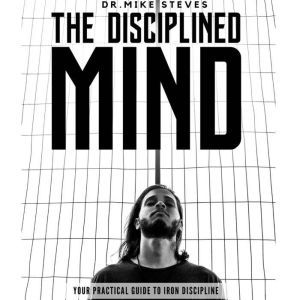 The Disciplined Mind, Dr. Mike Steves