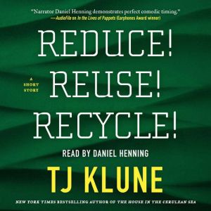 Reduce! Reuse! Recycle!, TJ Klune