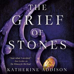 The Grief of Stones, Katherine Addison