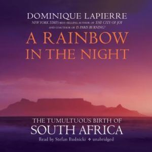 A Rainbow in the Night: The Tumultuous Birth of South Africa