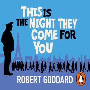 This is the Night They Come For You, Robert Goddard