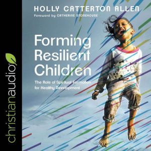Forming Resilient Children, Holly Catterton Allen