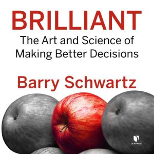Brilliant The Art and Science of Mak..., Barry Schwartz