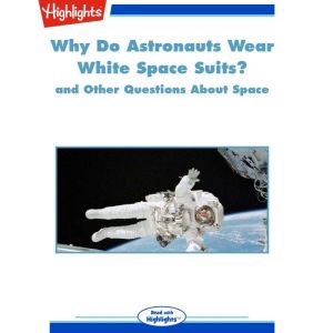 Why Do Astronauts Wear White Space Su..., Highlights for Children