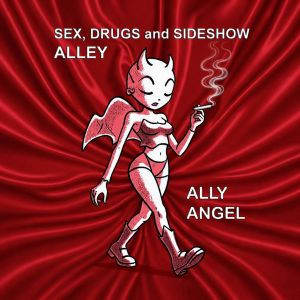 Sex, Drugs and Sideshow Alley, Ally Angel