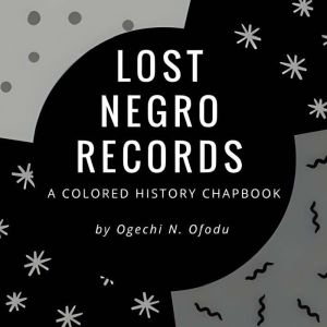 Lost Negro Records, Ogechi N. Ofodu