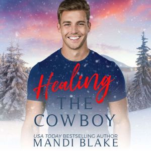 Healing the Cowboy: A Small Town Christian Cowboy Romance