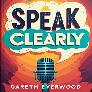 Speak Clearly: Confident Communication Made Easy: Master Confident Speech! Unlock powerful audio lessons for smooth and effect