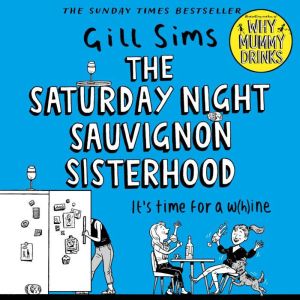 The Saturday Night Sauvignon Sisterho..., Gill Sims