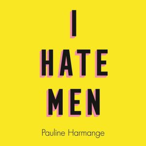 I Hate Men, Pauline Harmange