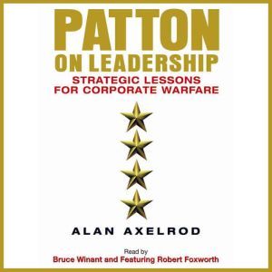 Patton on Leadership, Alan Axelrod