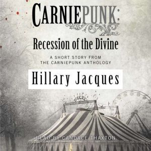 Carniepunk Recession of the Divine, Hillary Jacques