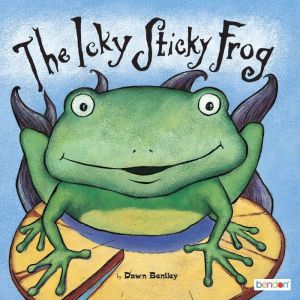 The Icky Sticky Frog, Dawn Bently