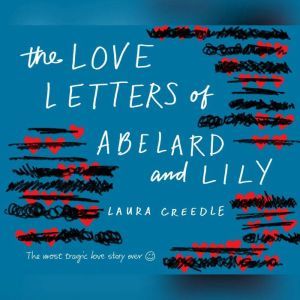 Love Letters of Abelard and Lily, The..., Laura Creedle