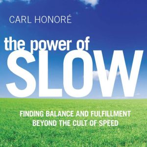 The Power of Slow, Carl Honore
