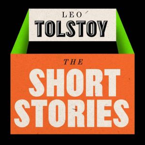 Leo Tolstoy The Short Stories, Leo Tolstoy