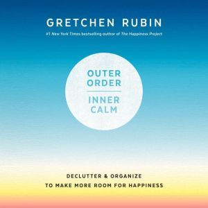 Outer Order, Inner Calm, Gretchen Rubin