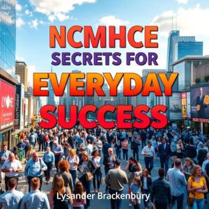 NCMHCE Secrets for Everyday Success: "Elevate your NCMHCE success with dynamic audio lessons tailored for peak exam performanc