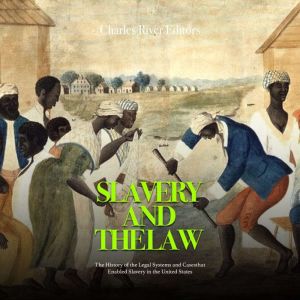 Slavery and the Law The History of t..., Charles River Editors