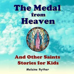 The Medal from Heaven and Other Saint..., Melaine Ryther
