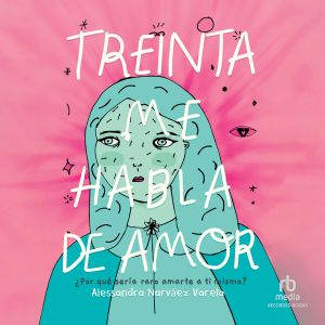 Treinta Me Habla de Amor Thirty Talk..., Alessandra Narvez Varela