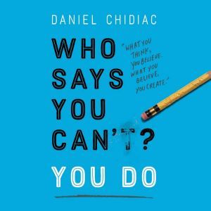 Who Says You Cant? You Do, Daniel Chidiac