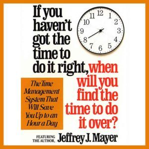 If You Havent Got the Time to Do It ..., Jeffrey J. Mayer