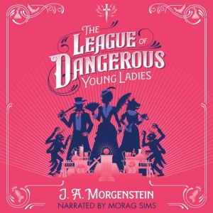 The League of Dangerous Young Ladies, J.A. Morgenstein