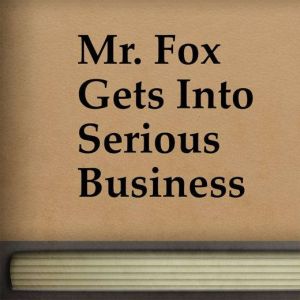 Mr. Fox Gets Into Serious Business, J. C. Harris