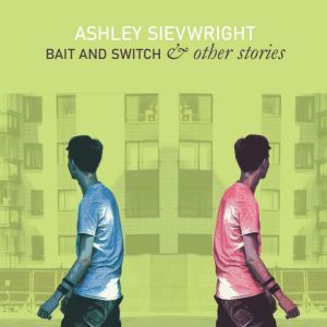 Bait and Switch  other stories, Ashley Sievwright