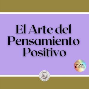 El Arte del Pensamiento Positivo