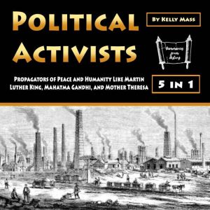 Political Activists: Propagators of Peace and Humanity Like Martin Luther King, Mahatma Gandhi, and Mother Theresa