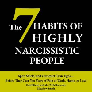 The 7 Habits of Highly Narcissistic P..., Matthew Smith