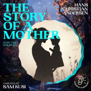 The Story of a Mother Story Time, Ep..., Hans Christian Andersen