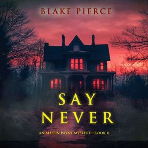Say Never An Alison Payne Suspense T..., Blake Pierce