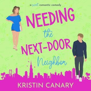 Needing the Next-Door Neighbor: A Sweet Romantic Comedy