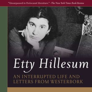 Etty Hillesum: An Interrupted Life: The Diaries, 1941-1943 and Letters from Westerbork