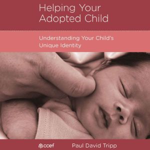 Helping Your Adopted Child: Understanding Your Child's Unique Identity