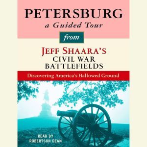 Petersburg A Guided Tour from Jeff S..., Jeff Shaara