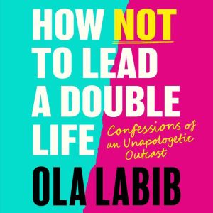 How Not to Lead a Double Life, Ola Labib