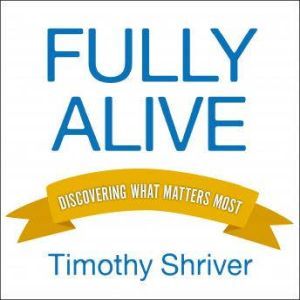 Fully Alive, Timothy Shriver