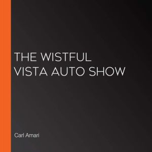 The Wistful Vista Auto Show, Carl Amari