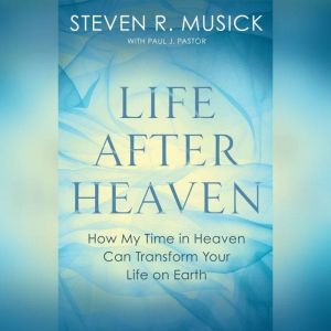 Life After Heaven, Steven R. Musick